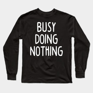 Busy Doing Nothing Long Sleeve T-Shirt